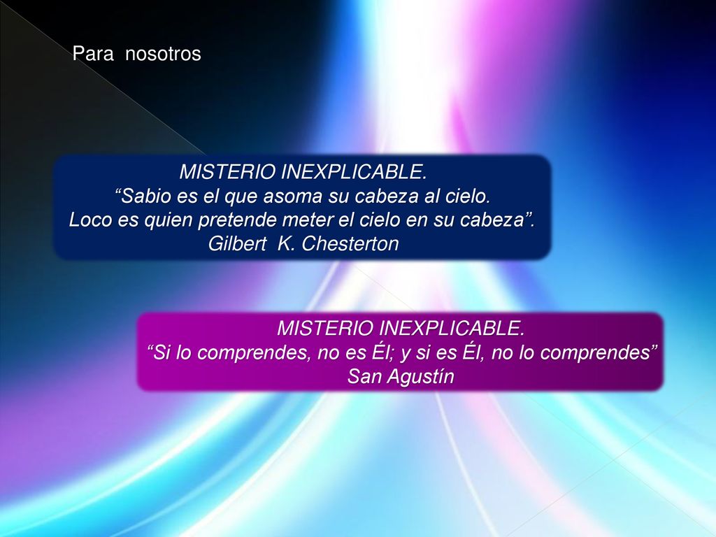 MISTERIO INEXPLICABLE. Sabio es el que asoma su cabeza al cielo.
