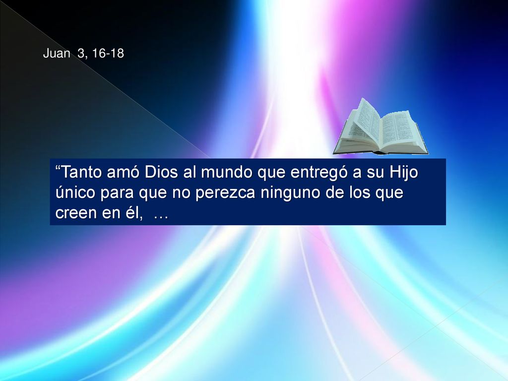 Juan 3, Tanto amó Dios al mundo que entregó a su Hijo único para que no perezca ninguno de los que creen en él, …