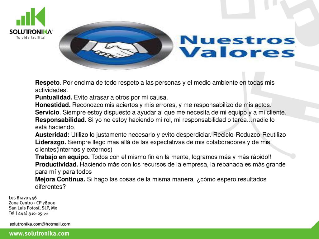 Respeto. Por encima de todo respeto a las personas y el medio ambiente en todas mis actividades.