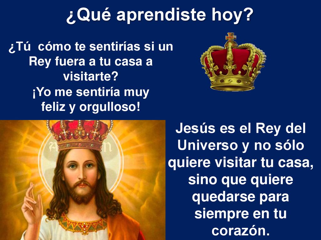 ¿Qué aprendiste hoy ¿Tú cómo te sentirías si un Rey fuera a tu casa a visitarte ¡Yo me sentiría muy feliz y orgulloso!