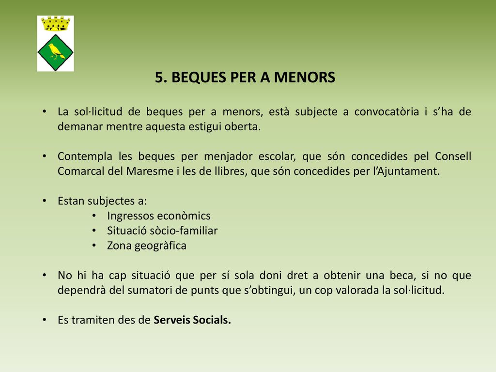 5. BEQUES PER A MENORS La sol·licitud de beques per a menors, està subjecte a convocatòria i s’ha de demanar mentre aquesta estigui oberta.