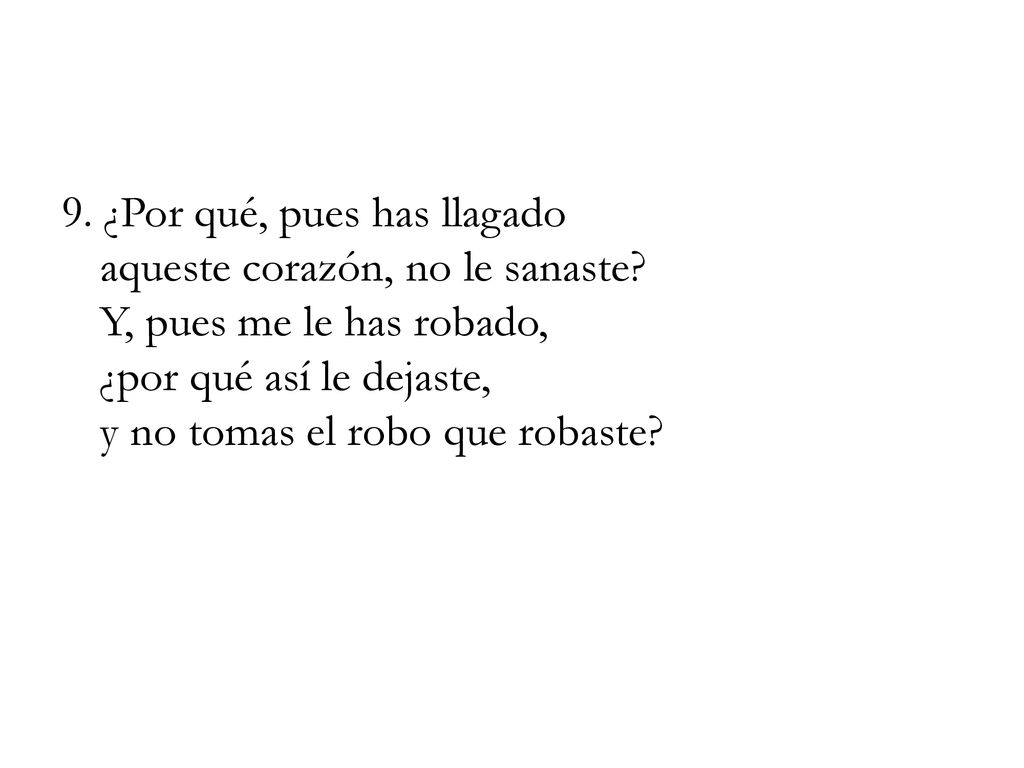 9. ¿Por qué, pues has llagado aqueste corazón, no le sanaste