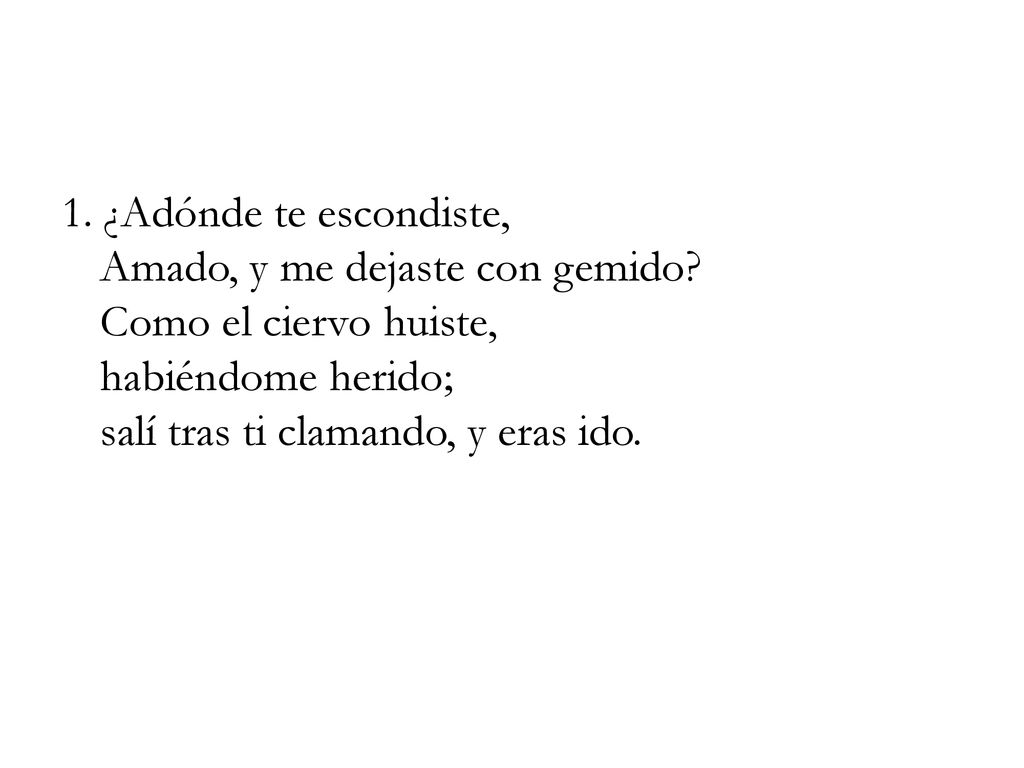 1. ¿Adónde te escondiste, Amado, y me dejaste con gemido