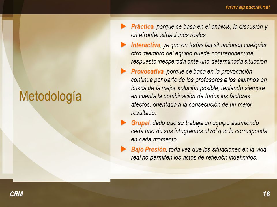 Práctica, porque se basa en el análisis, la discusión y en afrontar situaciones reales