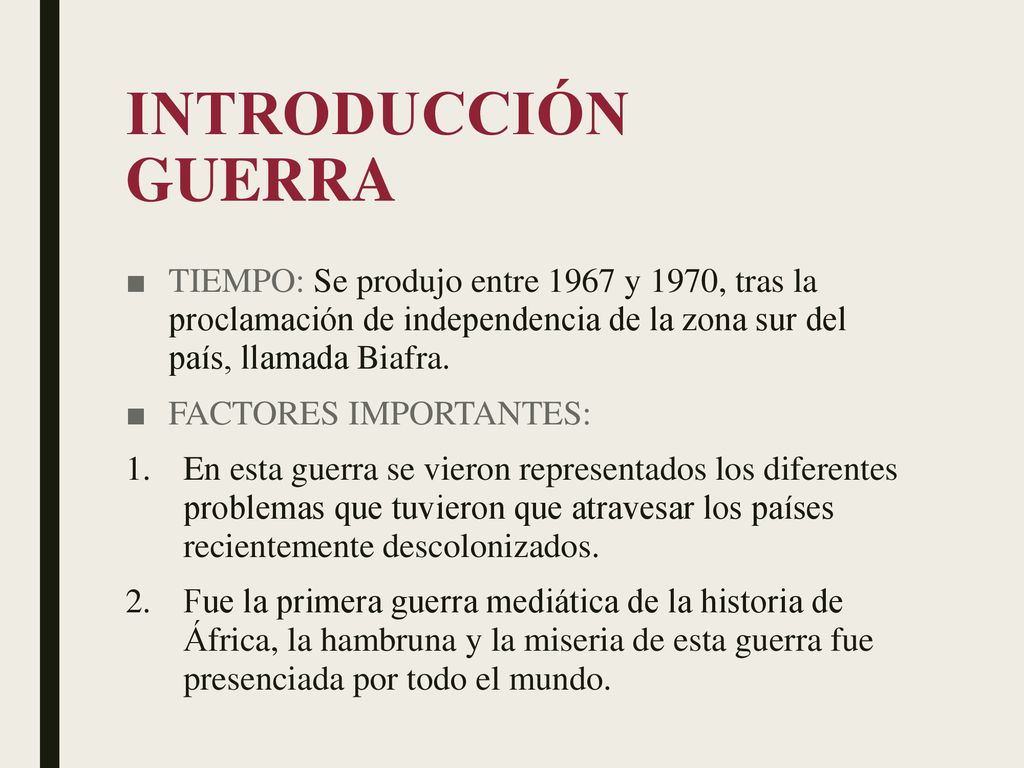 INTRODUCCIÓN GUERRA TIEMPO: Se produjo entre 1967 y 1970, tras la proclamación de independencia de la zona sur del país, llamada Biafra.