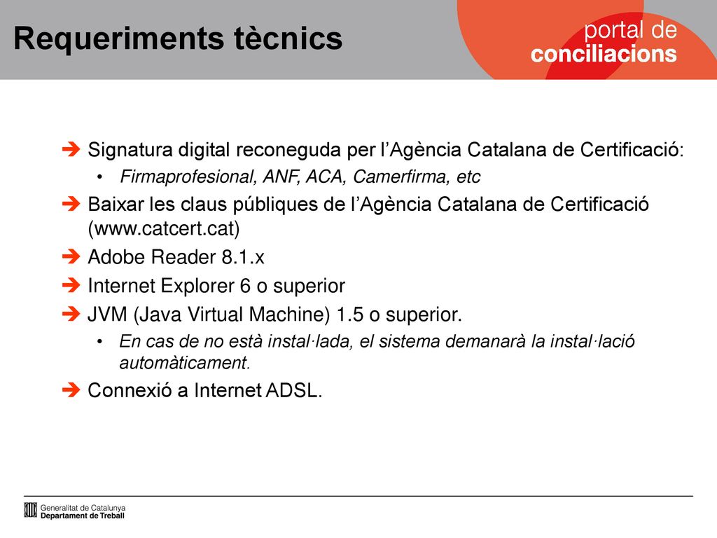 Requeriments tècnics Signatura digital reconeguda per l’Agència Catalana de Certificació: Firmaprofesional, ANF, ACA, Camerfirma, etc.