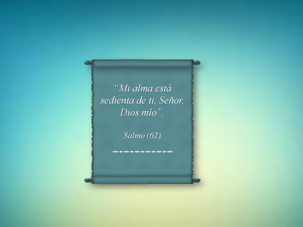 Mi alma está sedienta de ti, Señor, Dios mío .