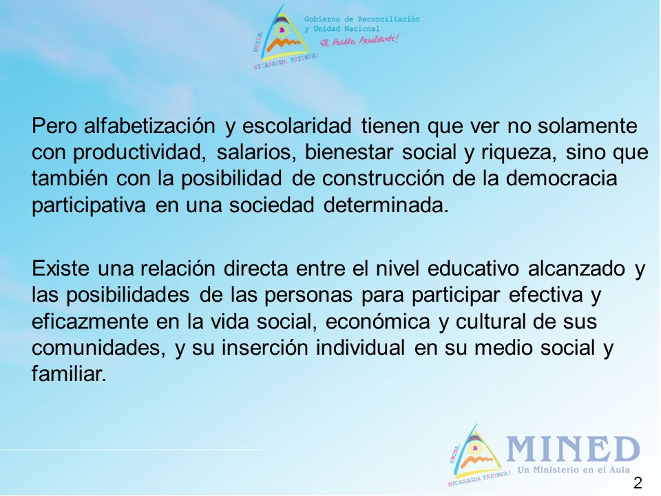 Pero alfabetización y escolaridad tienen que ver no solamente con productividad, salarios, bienestar social y riqueza, sino que también con la posibilidad de construcción de la democracia participativa en una sociedad determinada.