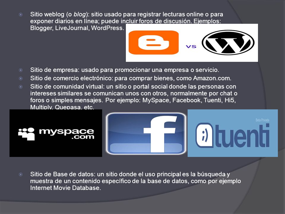 Sitio weblog (o blog): sitio usado para registrar lecturas online o para exponer diarios en línea; puede incluir foros de discusión. Ejemplos: Blogger, LiveJournal, WordPress.
