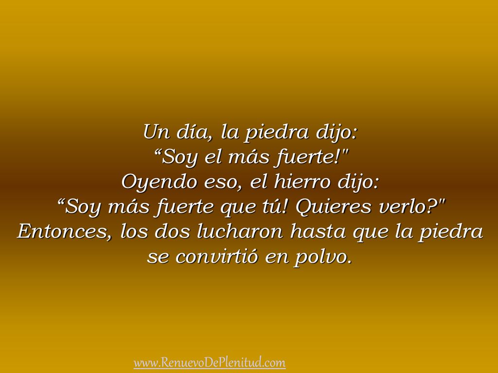 Oyendo eso, el hierro dijo: Soy más fuerte que tú! Quieres verlo