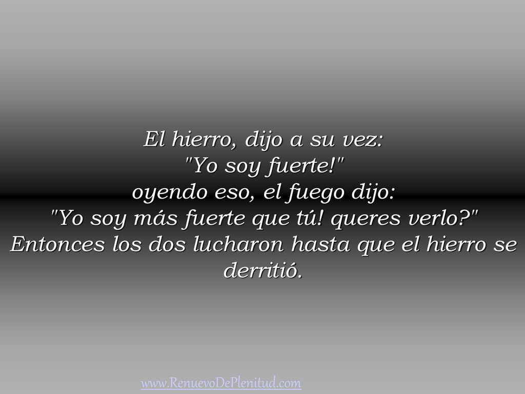 oyendo eso, el fuego dijo: Yo soy más fuerte que tú! queres verlo