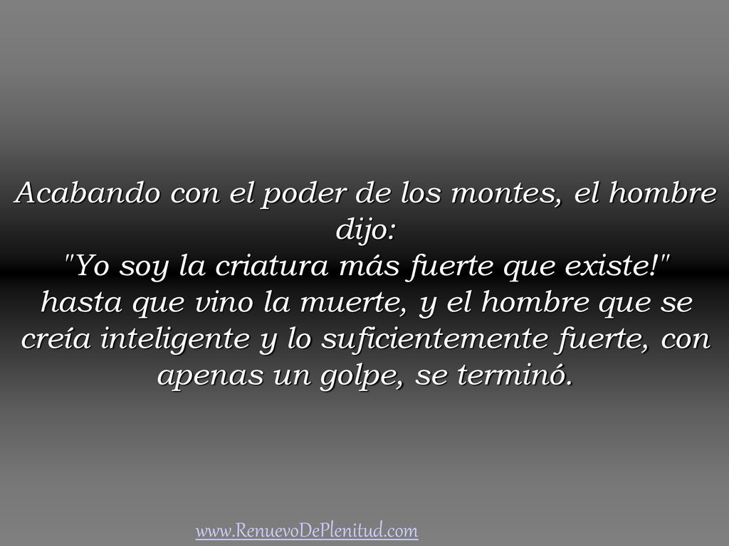 Acabando con el poder de los montes, el hombre dijo: