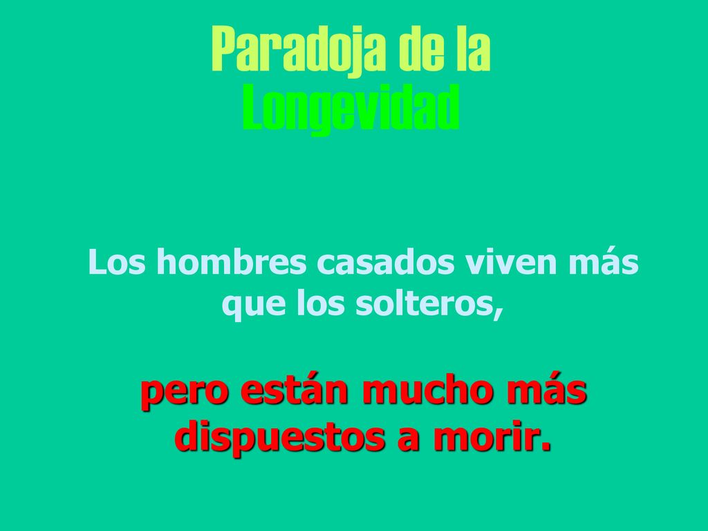 Paradoja de la Longevidad pero están mucho más dispuestos a morir.
