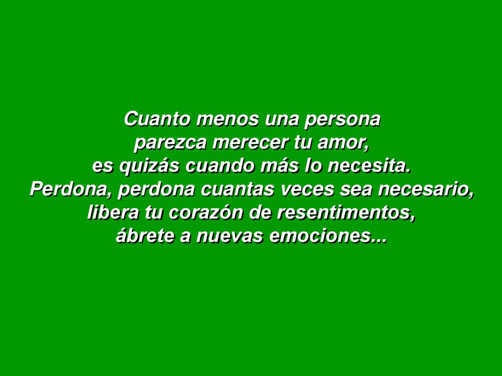 Cuanto menos una persona parezca merecer tu amor, es quizás cuando más lo necesita.