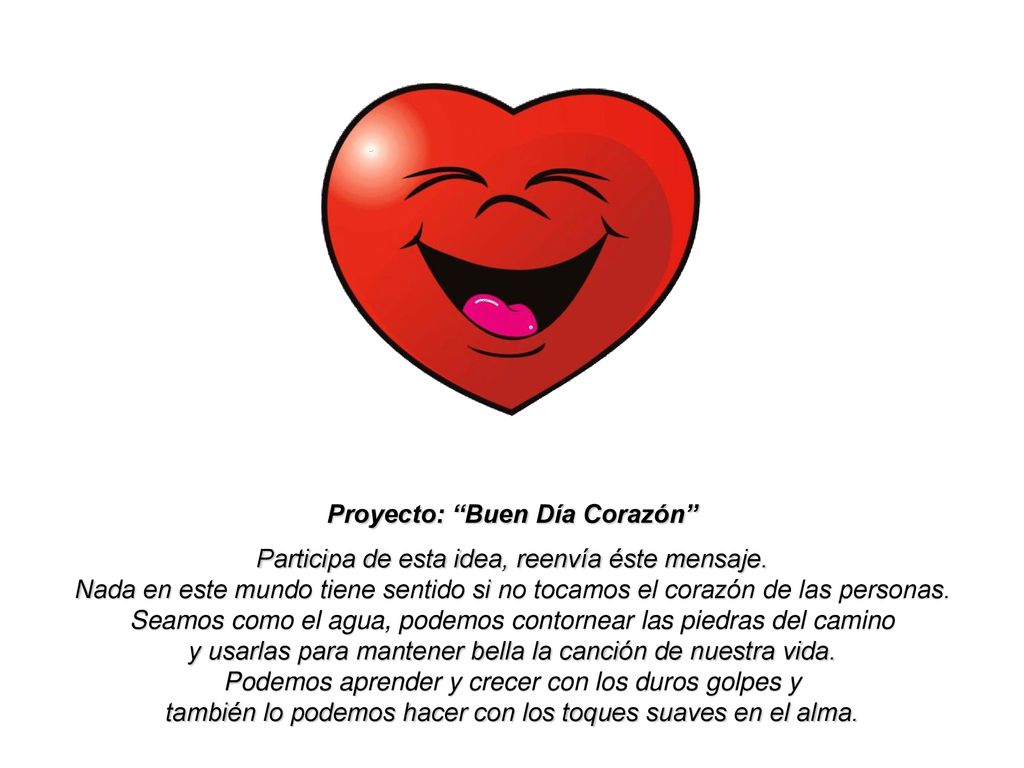 Proyecto: Buen Día Corazón Participa de esta idea, reenvía éste mensaje.