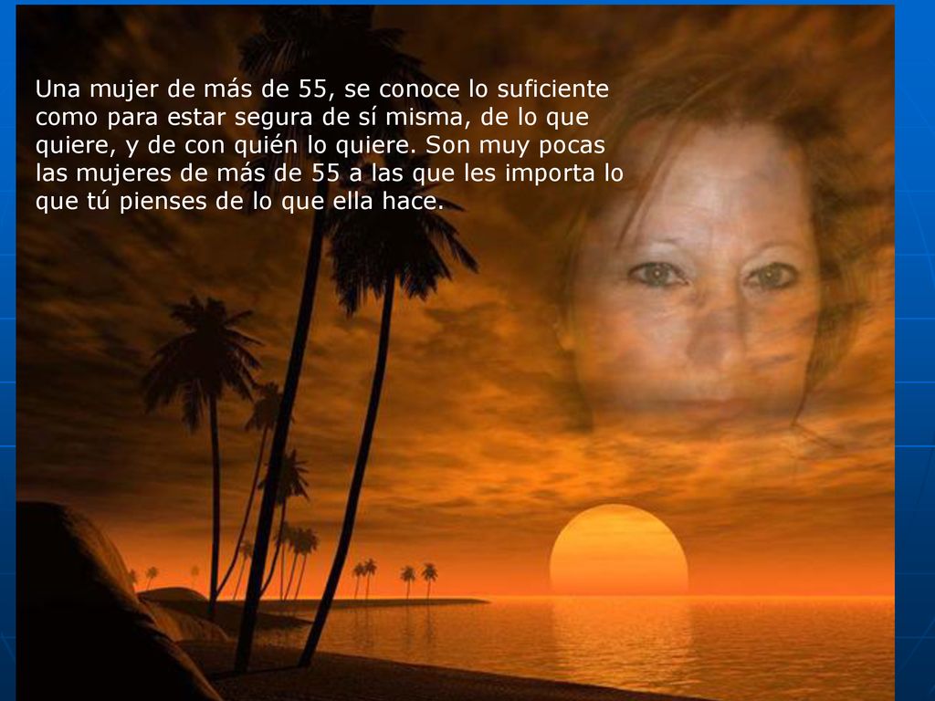 Una mujer de más de 55, se conoce lo suficiente como para estar segura de sí misma, de lo que quiere, y de con quién lo quiere.