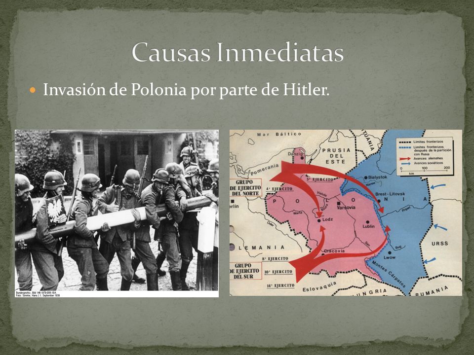 Causas Inmediatas Invasión de Polonia por parte de Hitler.