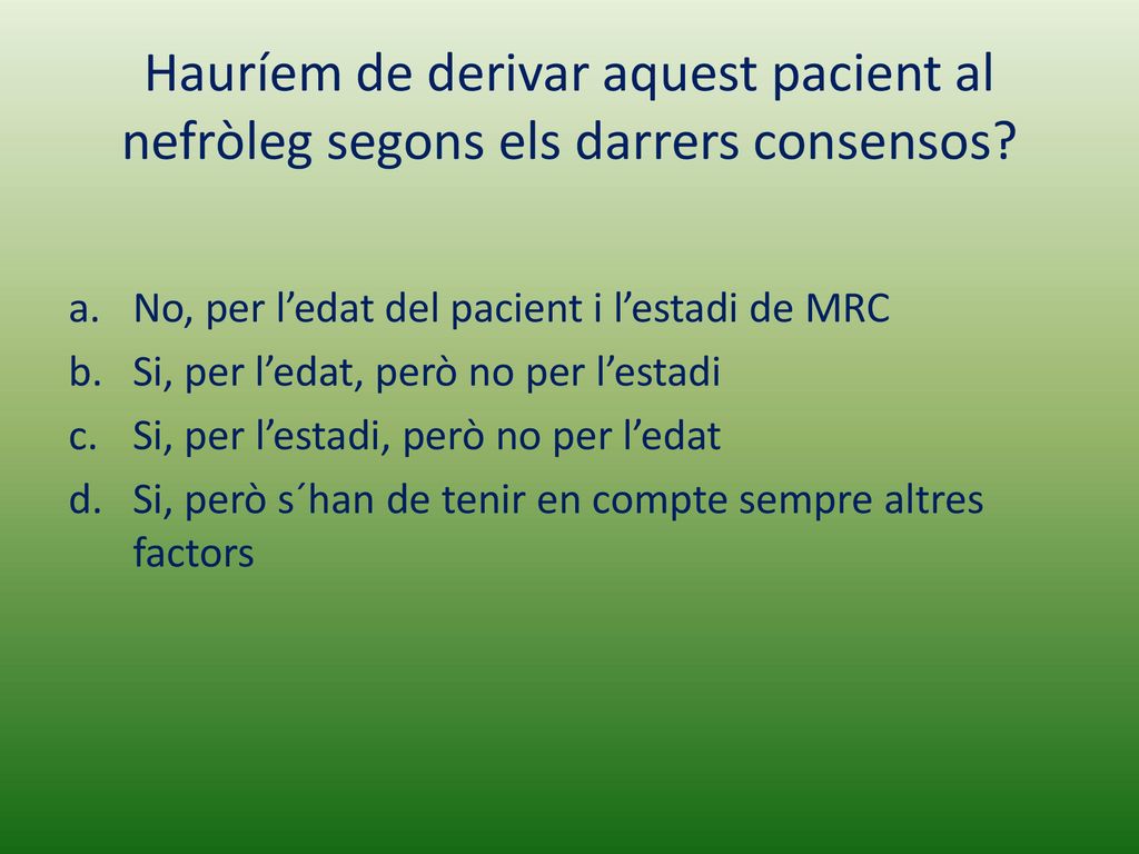 Hauríem de derivar aquest pacient al nefròleg segons els darrers consensos