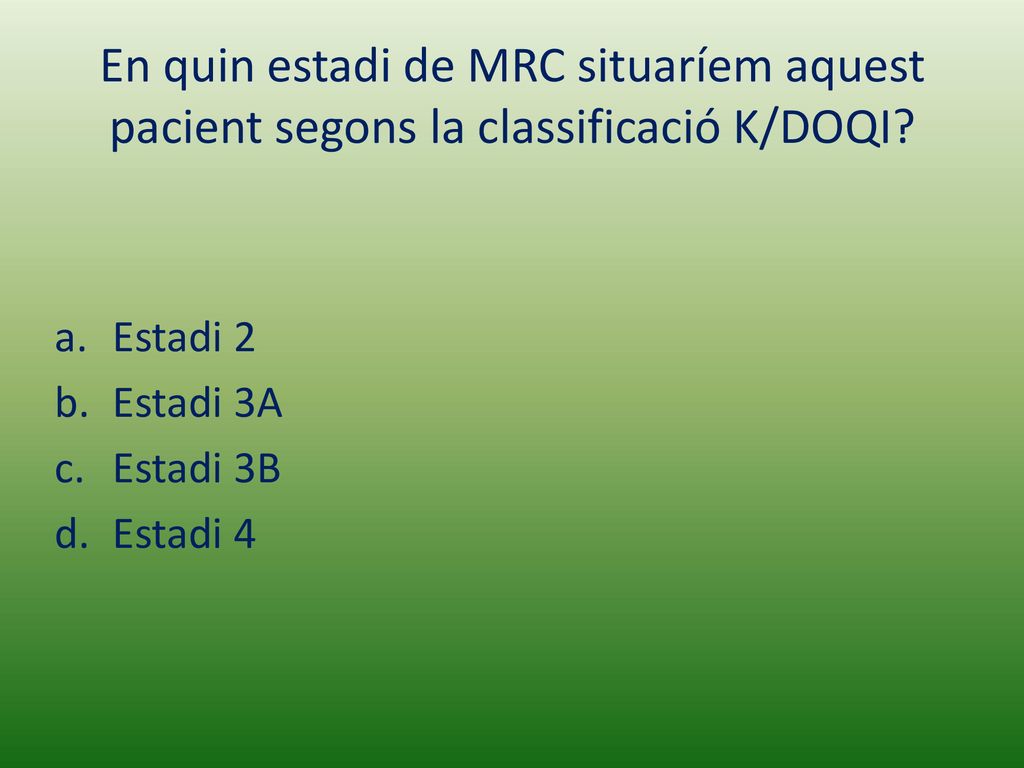 En quin estadi de MRC situaríem aquest pacient segons la classificació K/DOQI