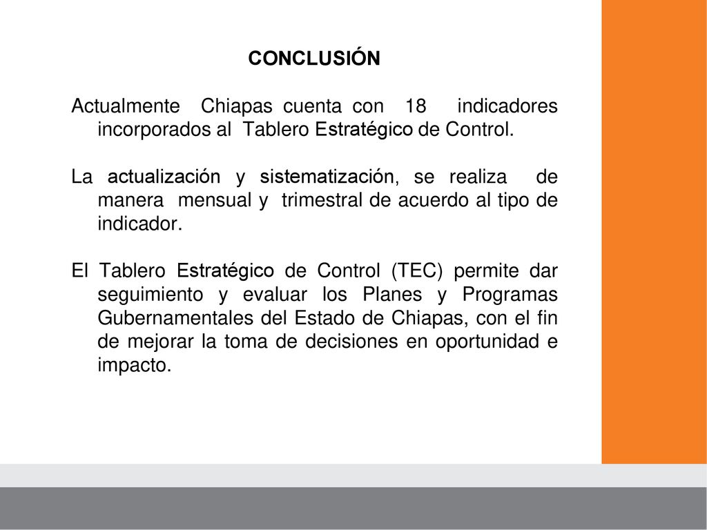 CONCLUSIÓN Actualmente Chiapas cuenta con 18 indicadores incorporados al Tablero Estratégico de Control.