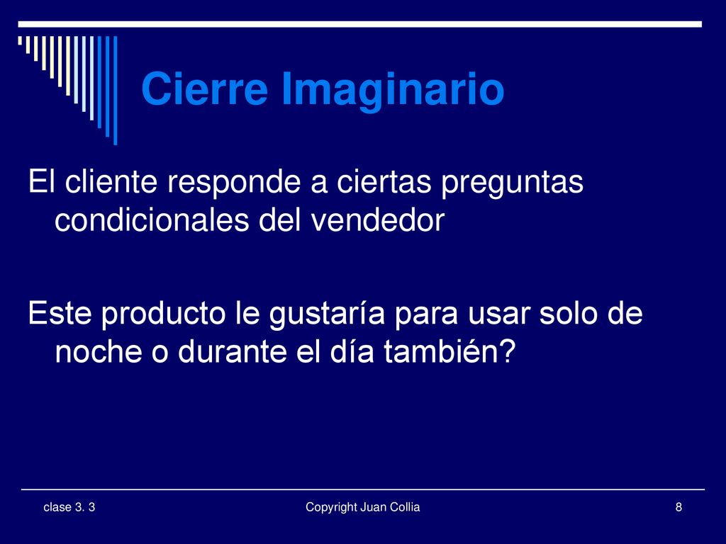 Cierre Imaginario El cliente responde a ciertas preguntas condicionales del vendedor.