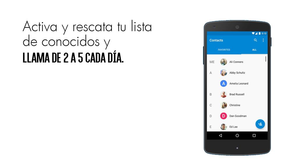 Activa y rescata tu lista de conocidos y llama de 2 a 5 cada día.