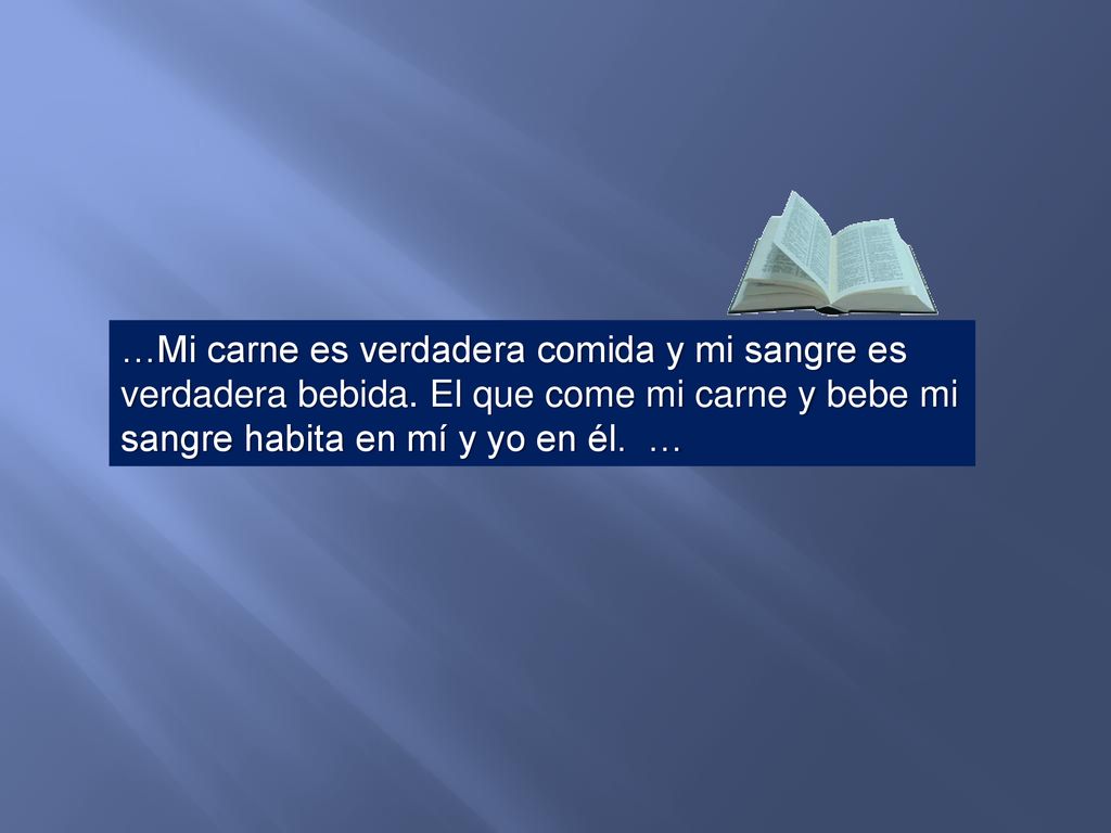 …Mi carne es verdadera comida y mi sangre es verdadera bebida
