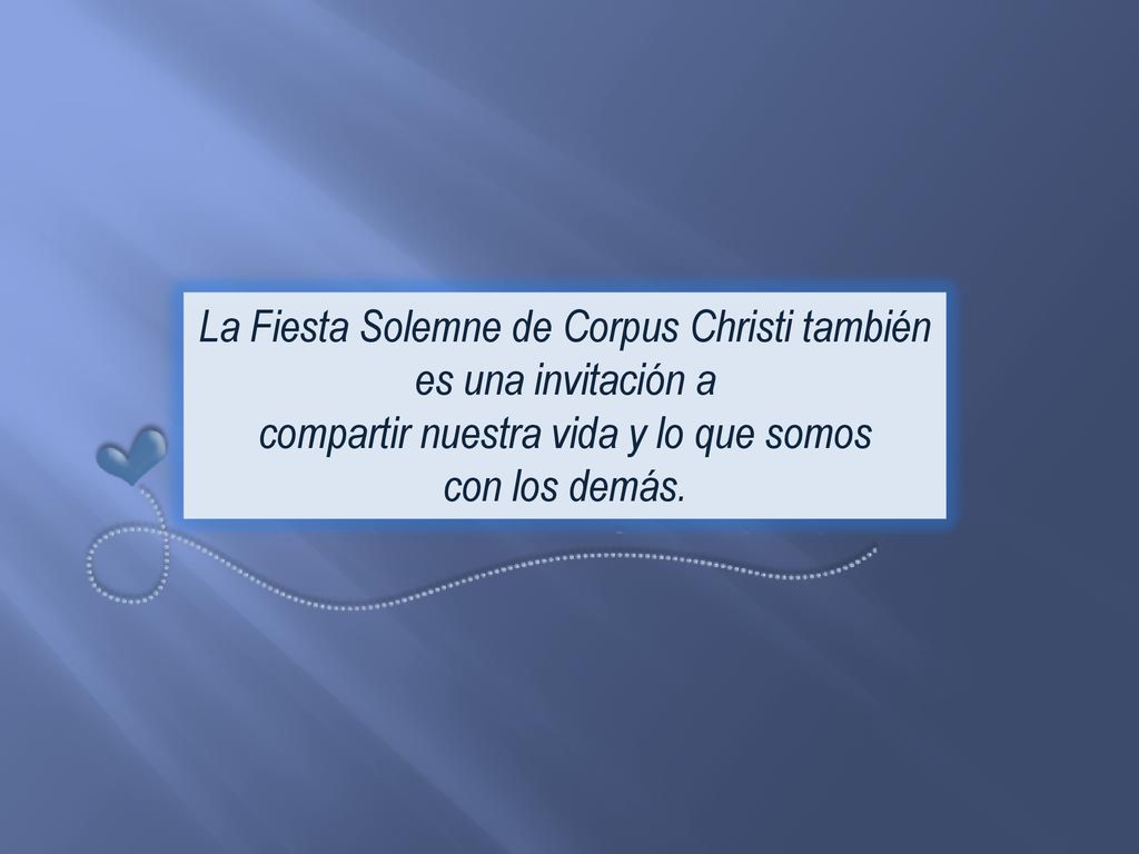La Fiesta Solemne de Corpus Christi también es una invitación a