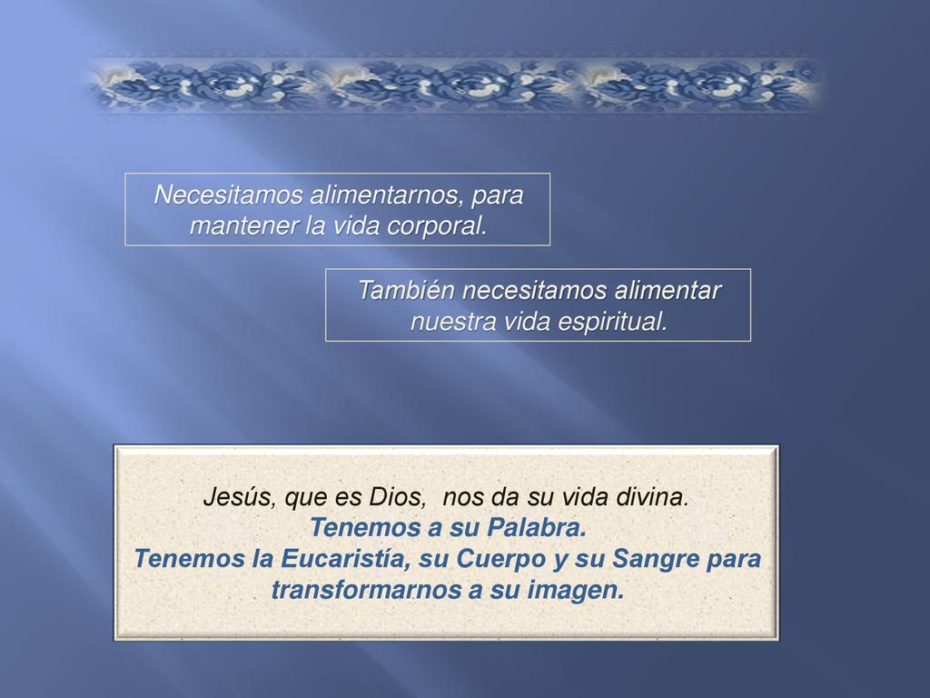 Necesitamos alimentarnos, para mantener la vida corporal.