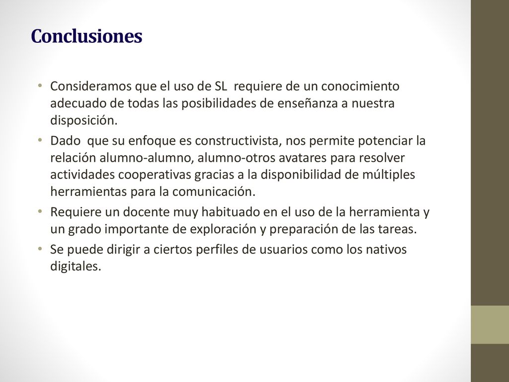 Conclusiones Consideramos que el uso de SL requiere de un conocimiento adecuado de todas las posibilidades de enseñanza a nuestra disposición.