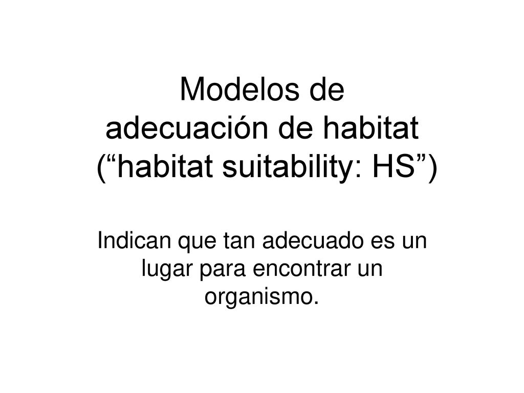 Modelos de adecuación de habitat ( habitat suitability: HS )