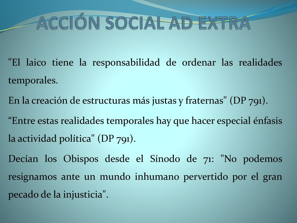 ACCIÓN SOCIAL AD EXTRA El laico tiene la responsabilidad de ordenar las realidades temporales.