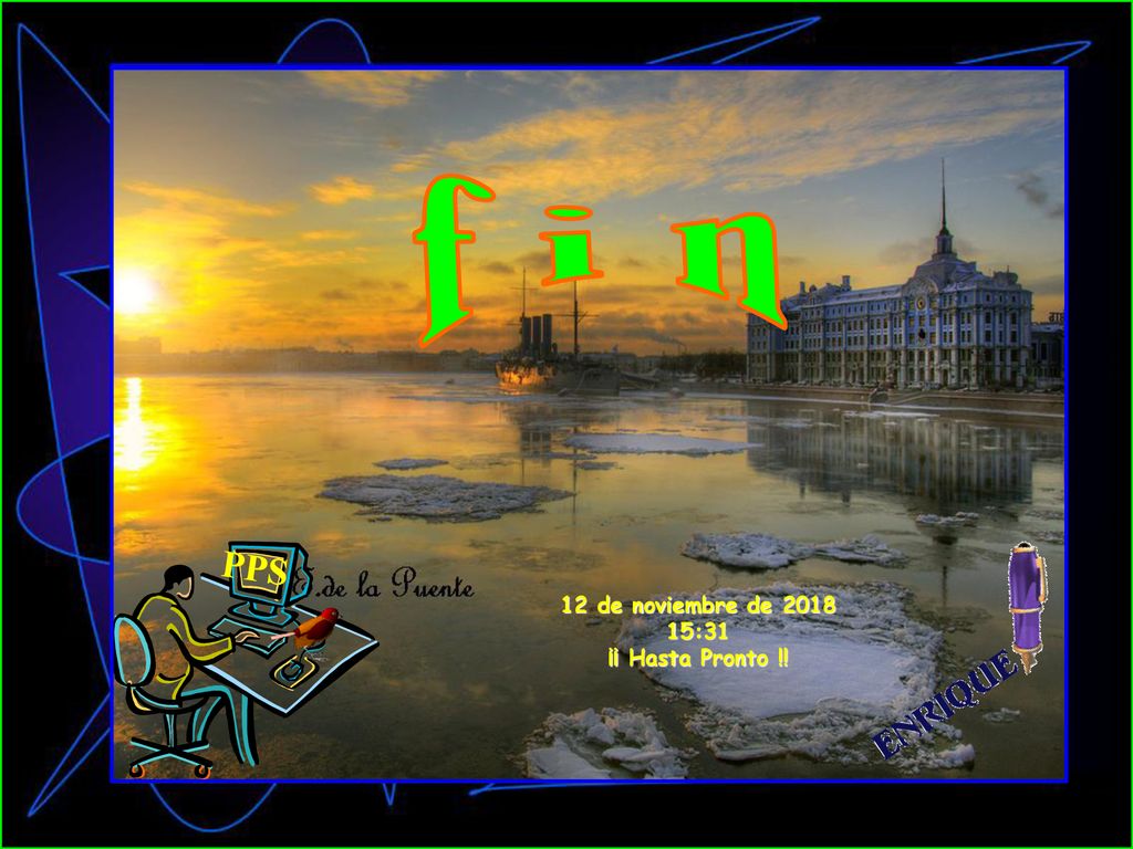 f i n 12 de noviembre de :31 ¡¡ Hasta Pronto !! PPS