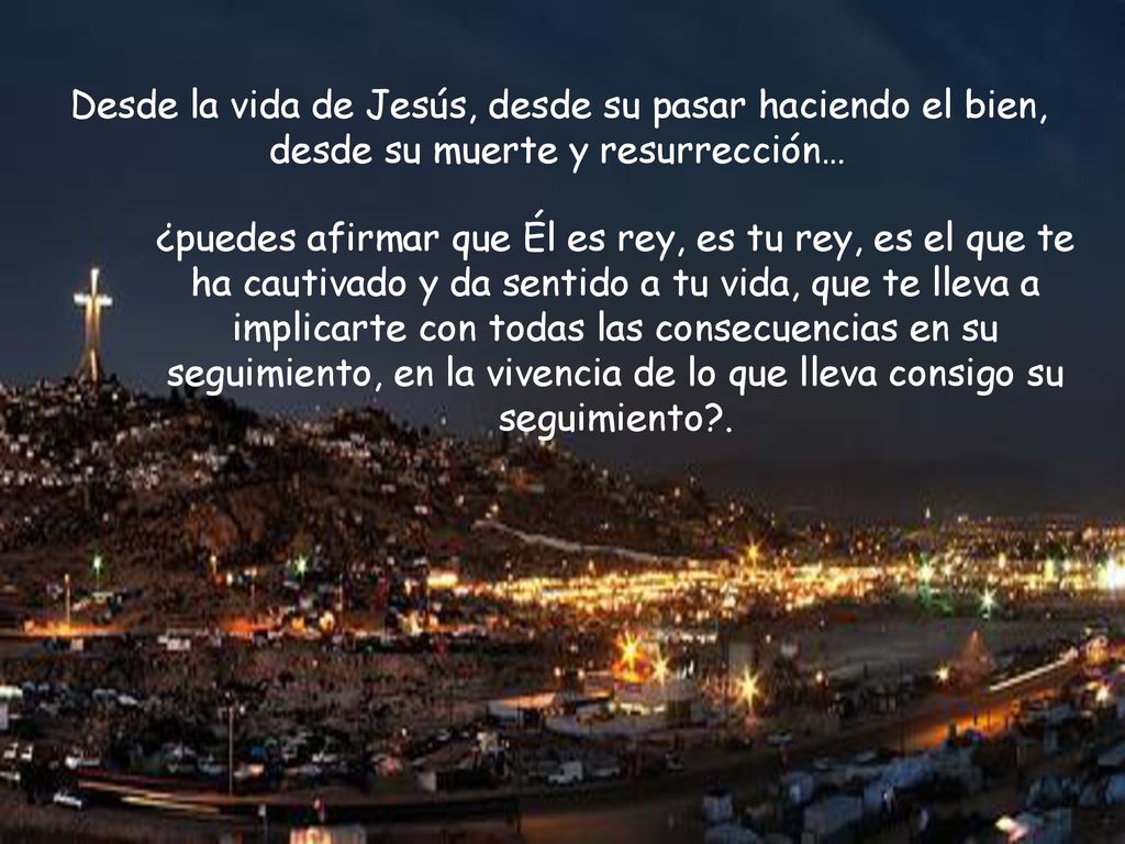Desde la vida de Jesús, desde su pasar haciendo el bien, desde su muerte y resurrección…