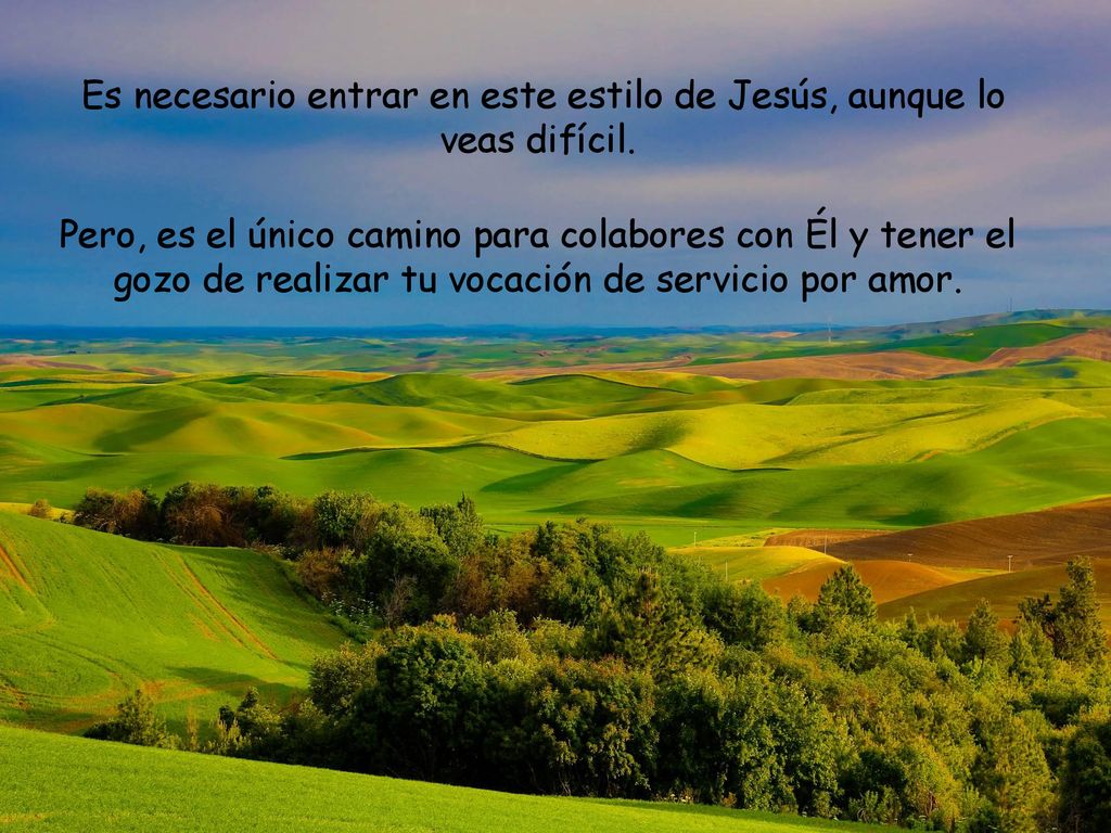Es necesario entrar en este estilo de Jesús, aunque lo veas difícil.