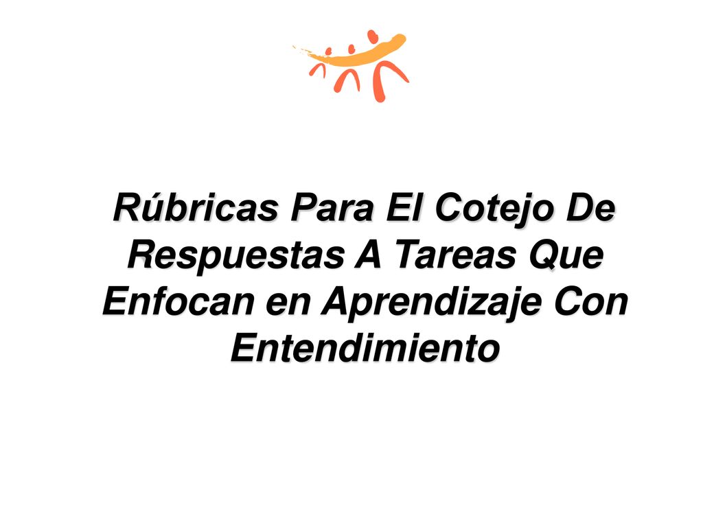 Rúbricas Para El Cotejo De Respuestas A Tareas Que Enfocan en Aprendizaje Con Entendimiento