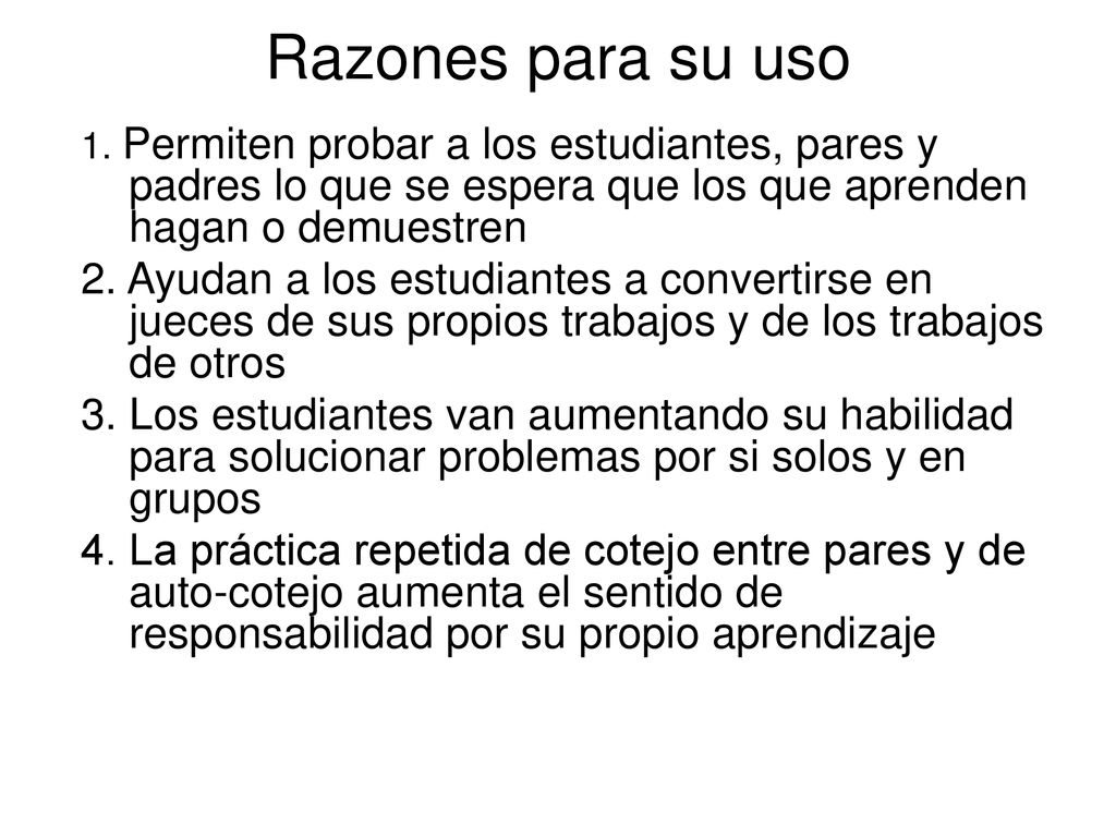 Razones para su uso 1. Permiten probar a los estudiantes, pares y padres lo que se espera que los que aprenden hagan o demuestren.
