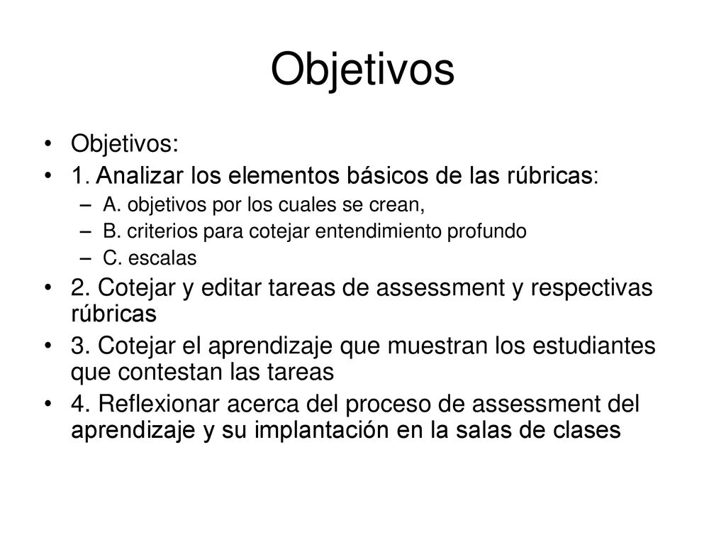 Objetivos Objetivos: 1. Analizar los elementos básicos de las rúbricas: A. objetivos por los cuales se crean,
