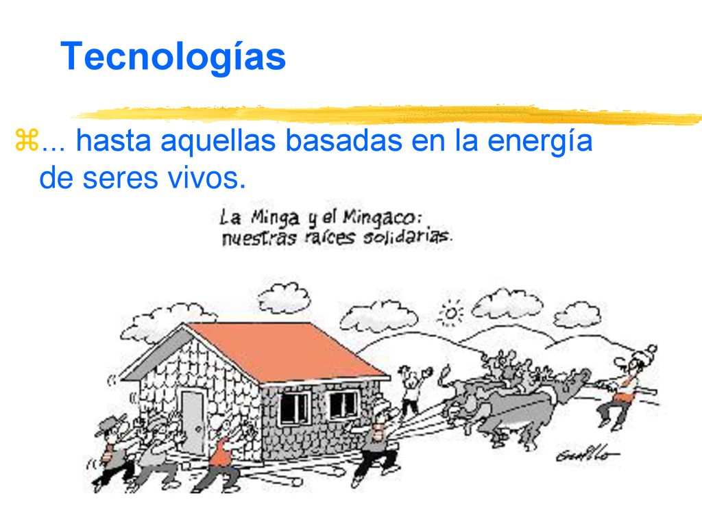 Tecnologías ... hasta aquellas basadas en la energía de seres vivos.
