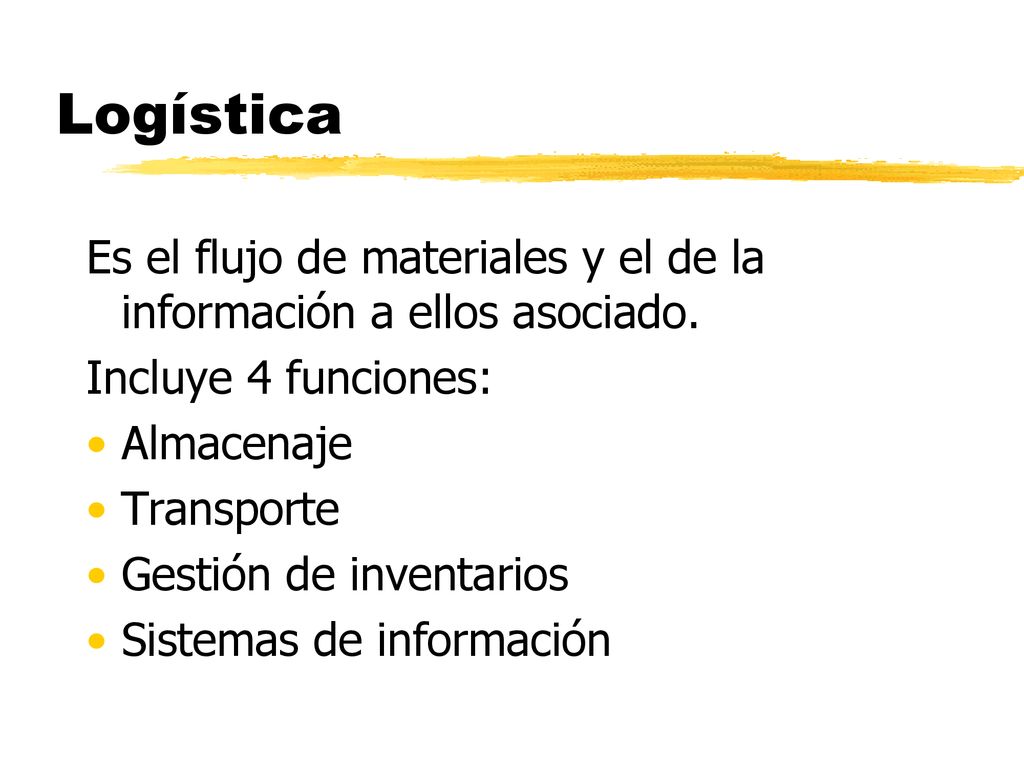 Logística Es el flujo de materiales y el de la información a ellos asociado. Incluye 4 funciones: Almacenaje.