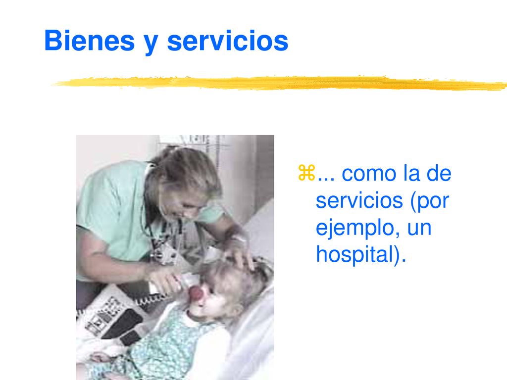 Bienes y servicios ... como la de servicios (por ejemplo, un hospital).