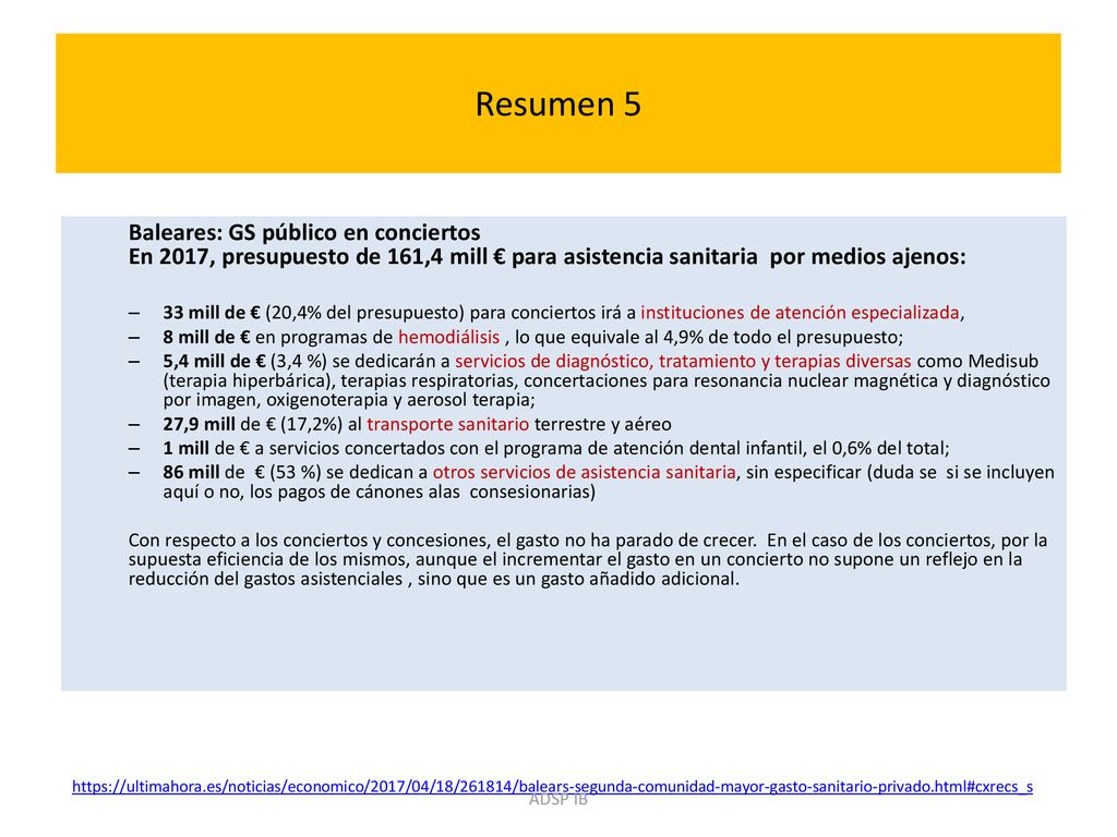 Resumen 5 Baleares: GS público en conciertos En 2017, presupuesto de 161,4 mill € para asistencia sanitaria por medios ajenos: