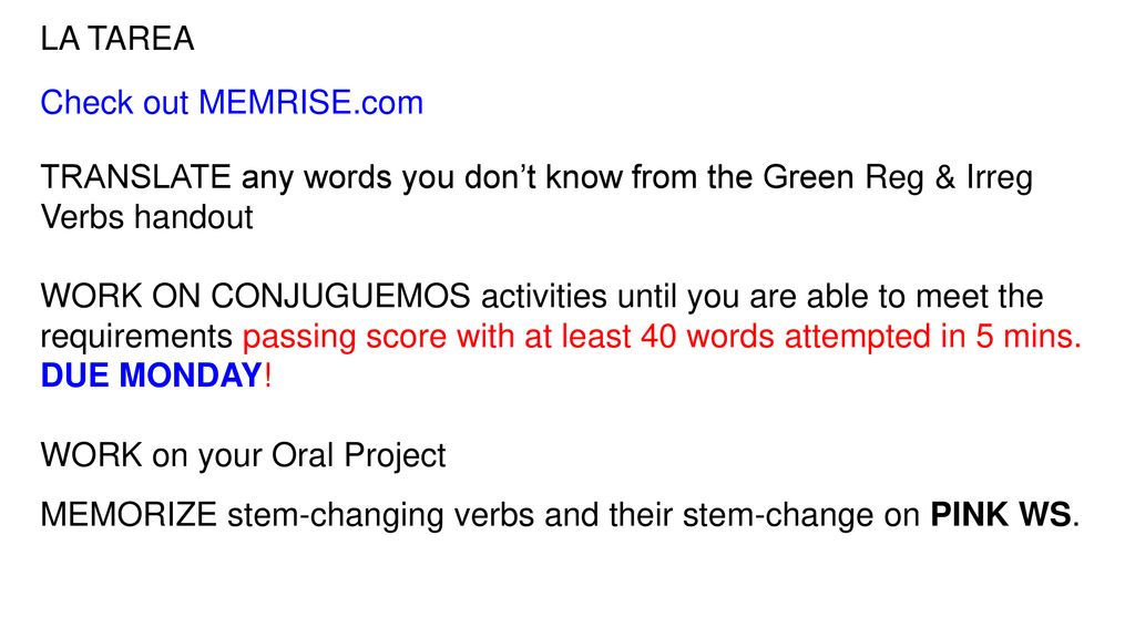 LA TAREA Check out MEMRISE.com. TRANSLATE any words you don’t know from the Green Reg & Irreg Verbs handout.