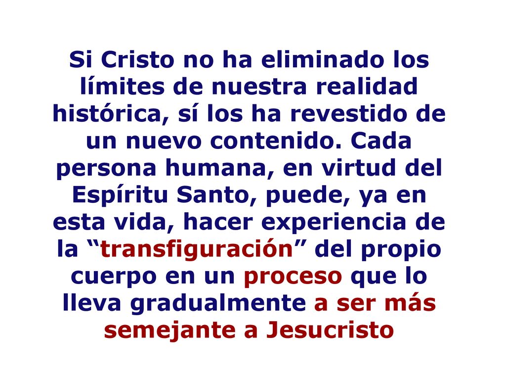 Si Cristo no ha eliminado los límites de nuestra realidad histórica, sí los ha revestido de un nuevo contenido.