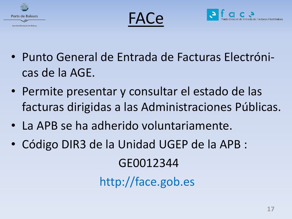 FACe Punto General de Entrada de Facturas Electróni-cas de la AGE.