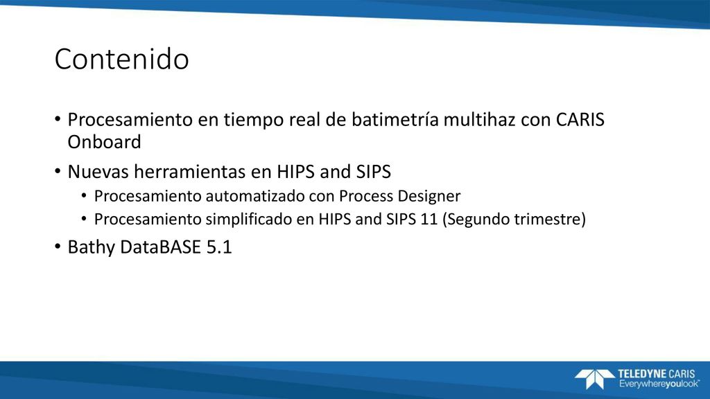 Contenido Procesamiento en tiempo real de batimetría multihaz con CARIS Onboard. Nuevas herramientas en HIPS and SIPS.