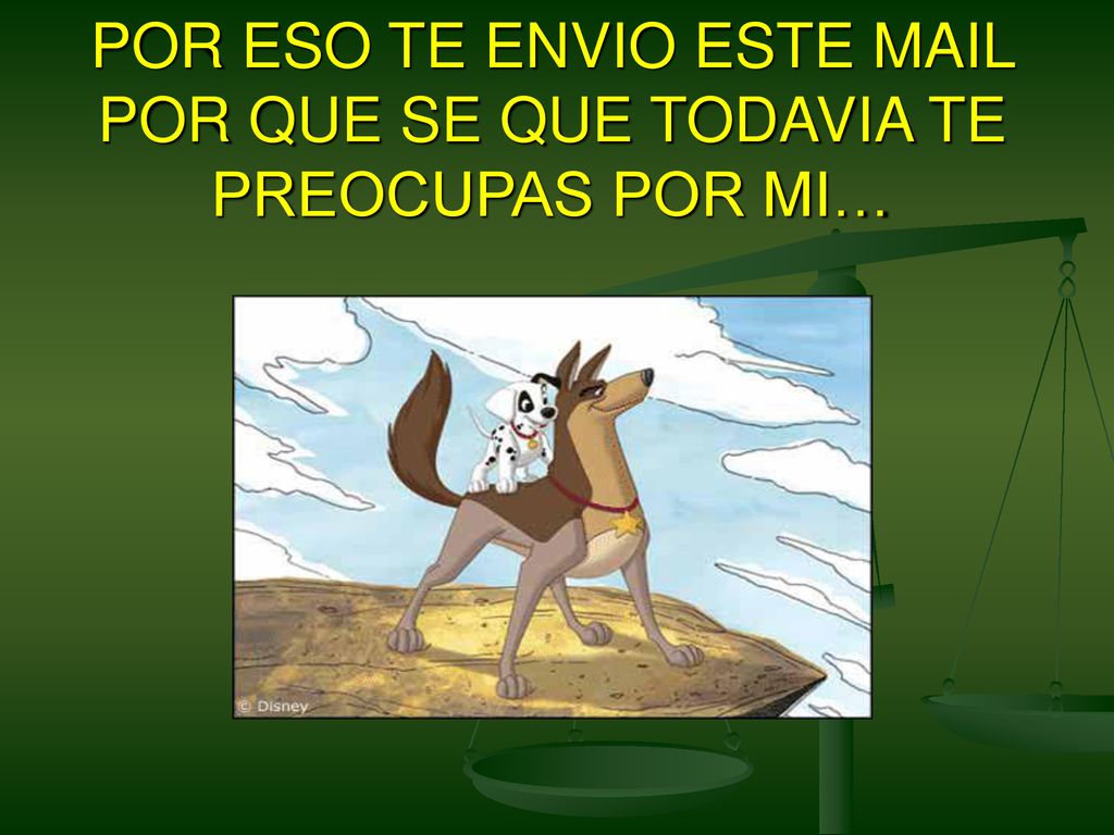 POR ESO TE ENVIO ESTE MAIL POR QUE SE QUE TODAVIA TE PREOCUPAS POR MI…