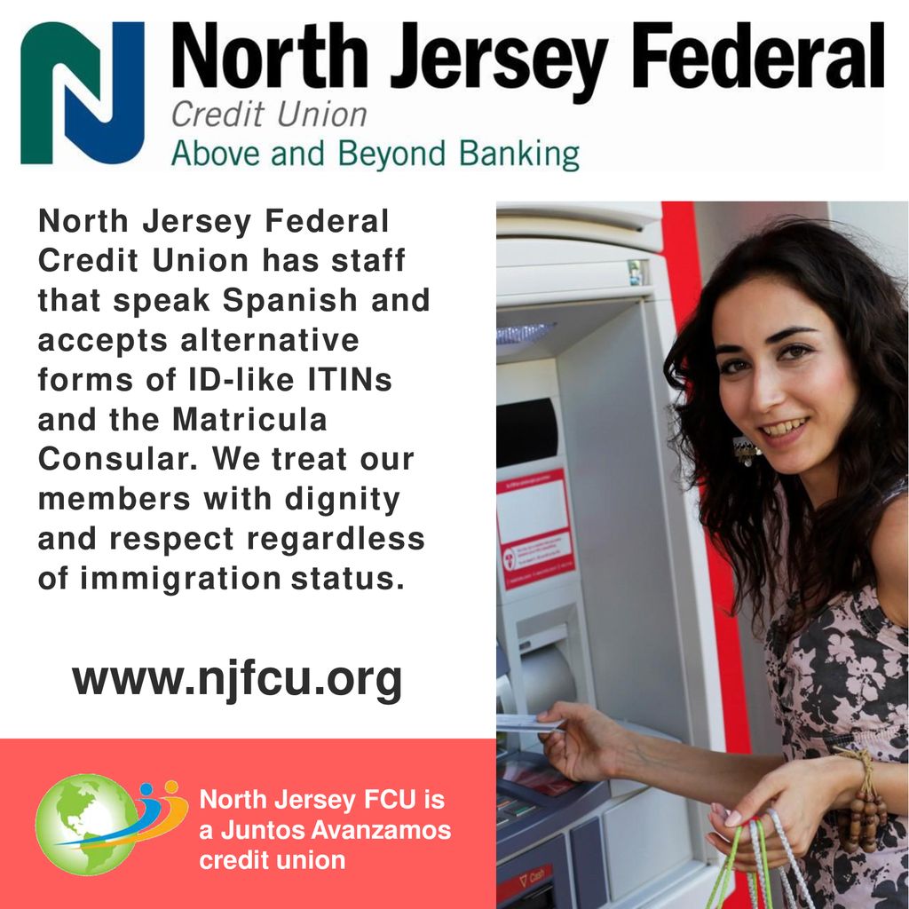 North Jersey Federal Credit Union has staff that speak Spanish and accepts alternative forms of ID-like ITINs and the Matricula Consular. We treat our members with dignity and respect regardless of immigration status.