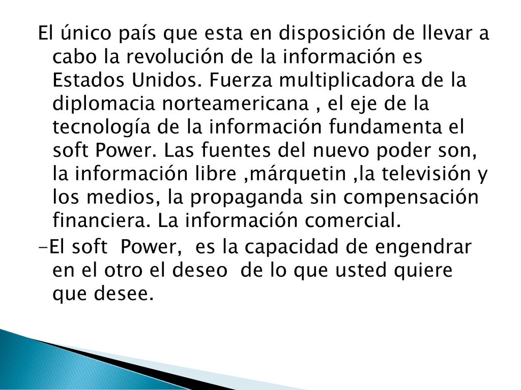 El único país que esta en disposición de llevar a cabo la revolución de la información es Estados Unidos.