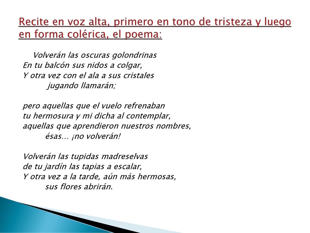 Recite en voz alta, primero en tono de tristeza y luego en forma colérica, el poema: